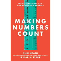 Making Numbers Count: The Art and Science of Communicating Numbers /GALLERY BOOKS/Chip Heath